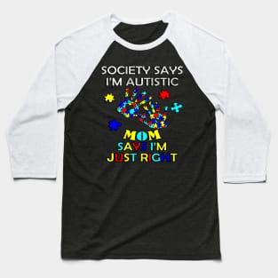 Inspirational Quote: Society Says I'm Autistic, Mom Says I'm Just Right, Motivational Baseball T-Shirt